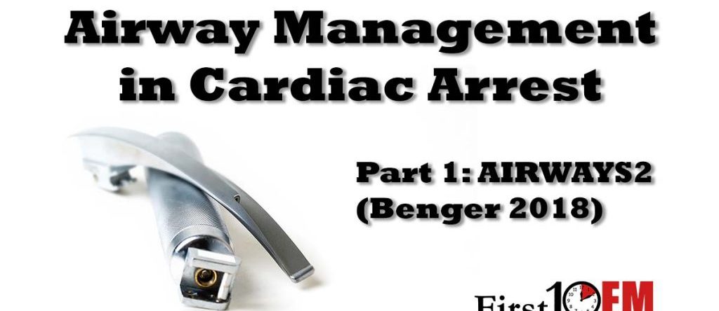 Airway management in cardiac arrest Benger 2018