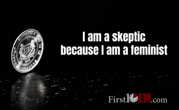 I am a skeptic because I am a feminist