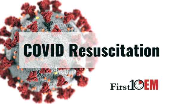 COVID19 resuscitation princples First10EM