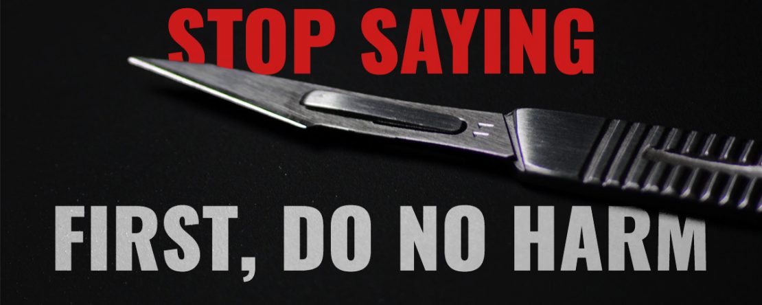 Stop saying first do no harm