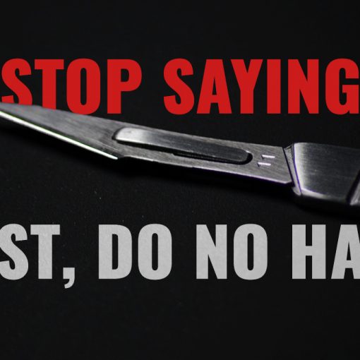 Stop saying first do no harm