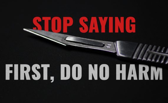 Stop saying first do no harm