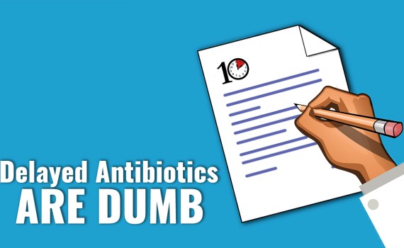Delayed Antibiotics Are Dumb
