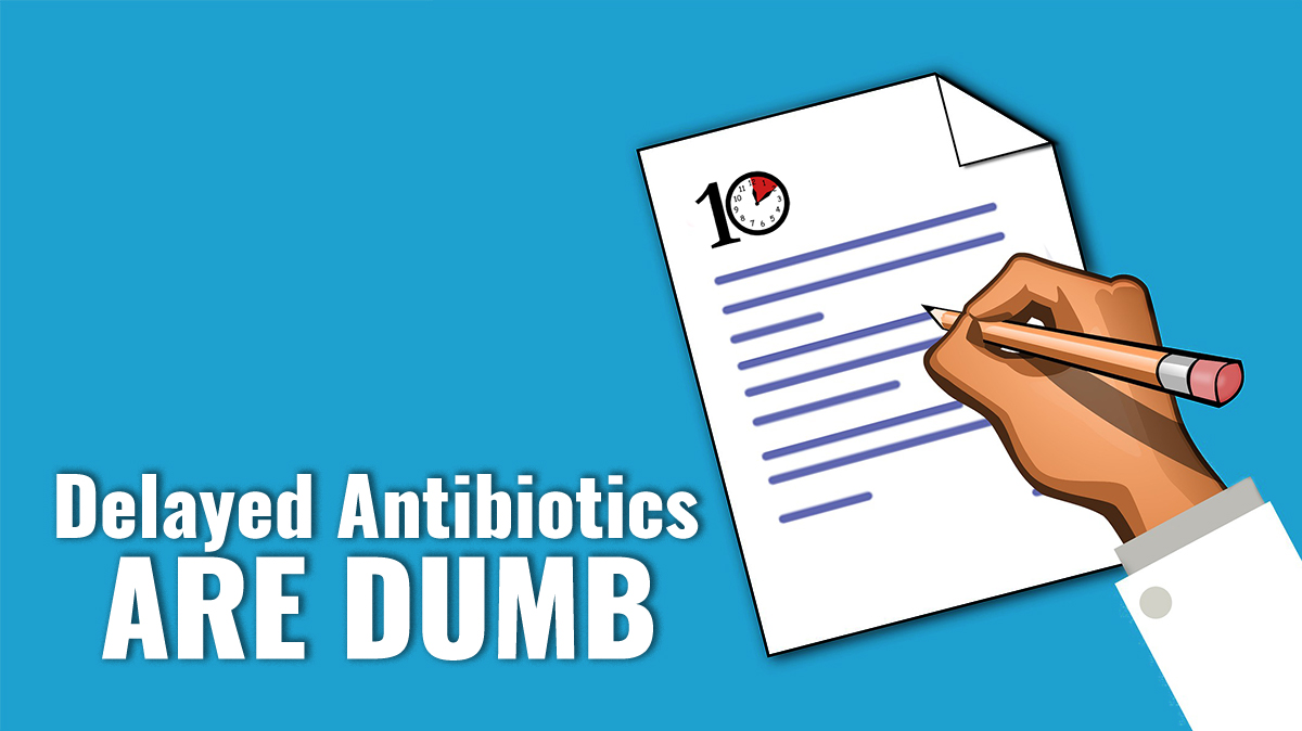 Delayed Antibiotics Are Dumb