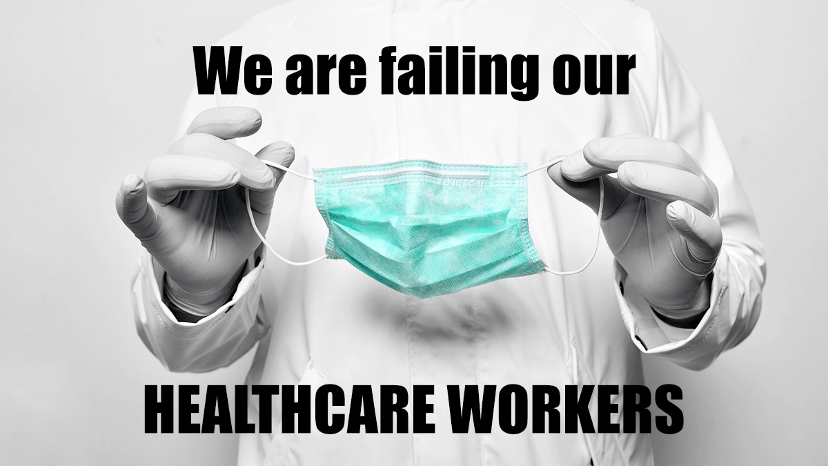 We are failing our healthcare workers COVID 19