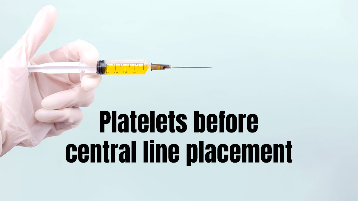 PACER platelets before central lines in thrombocytopenia