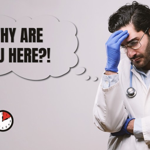 doctor thinking "Why are you here"