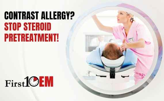 Stop steroid pretreatment for CT contrast allergy First10EM