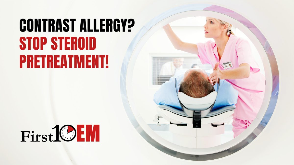 Stop steroid pretreatment for CT contrast allergy First10EM