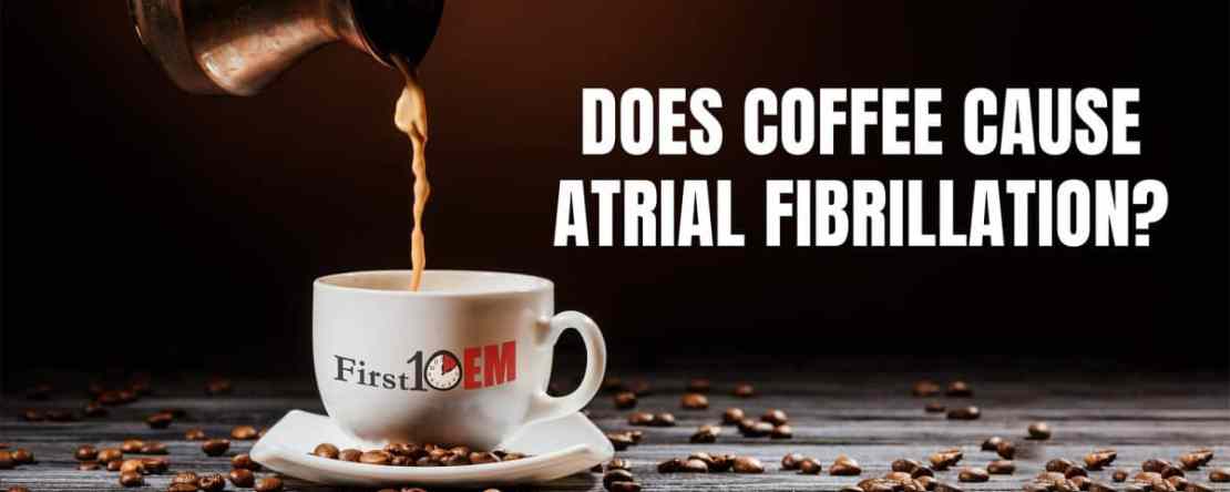 coffee and atrial fibrillation First10EM