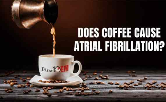 coffee and atrial fibrillation First10EM