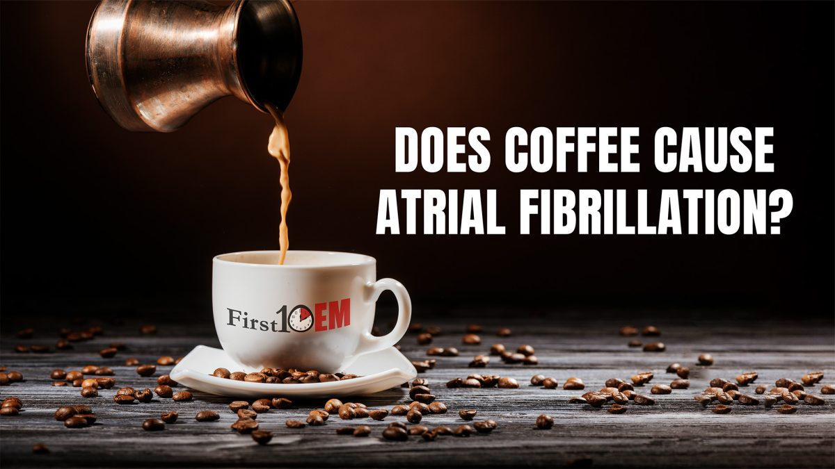 coffee and atrial fibrillation First10EM