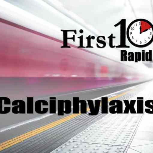 Calciphylaxis First10EM Rapid Review